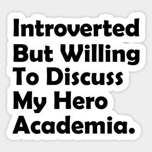Introverted but willing to discuss My Hero Academia Sticker